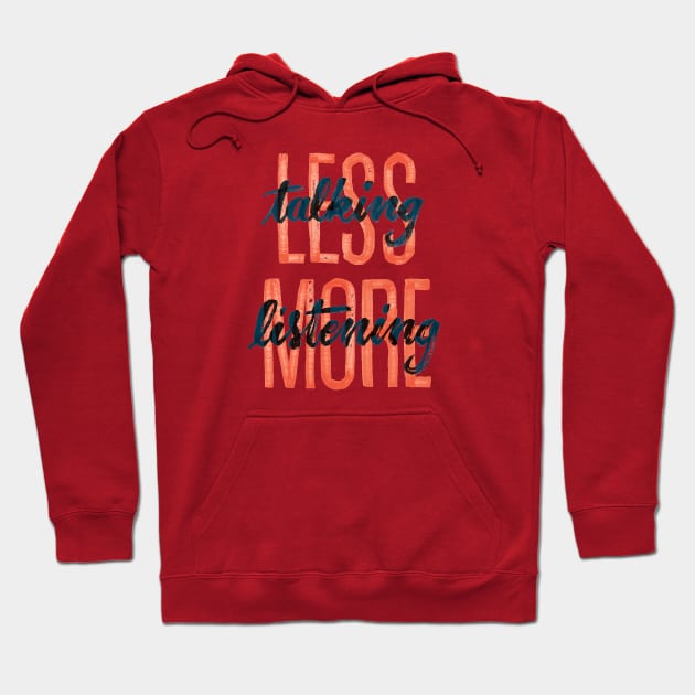 Less Talking more listening Hoodie by botokgetuk